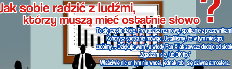 Jak sobie radzi z ludźmi, którzy muszą mieć ostatnie słowo