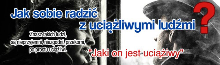 Jak sobie radzić z uciążliwymi ludźmi