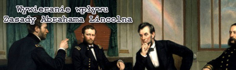 Wywieranie wpywu 4 + 4 Zasady Abrahama Lincolna